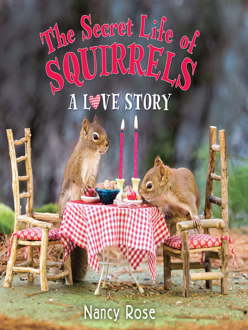 Title details for The Secret Life of Squirrels: A Love Story by Nancy Rose - Available